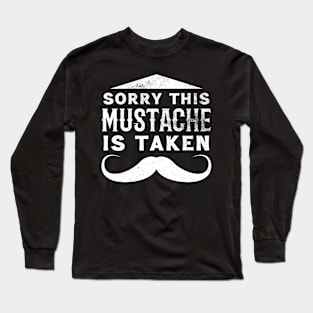 Mens Sorry This Mustache Is Taken Funny Boyfriend Quote Long Sleeve T-Shirt